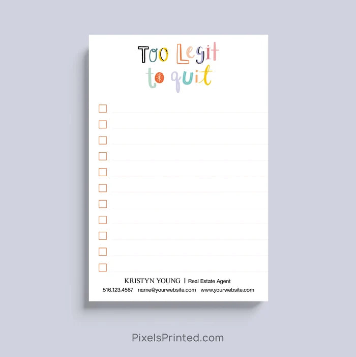 Personalized Too Legit To Quit notepad for real estate agents with logo and contact information