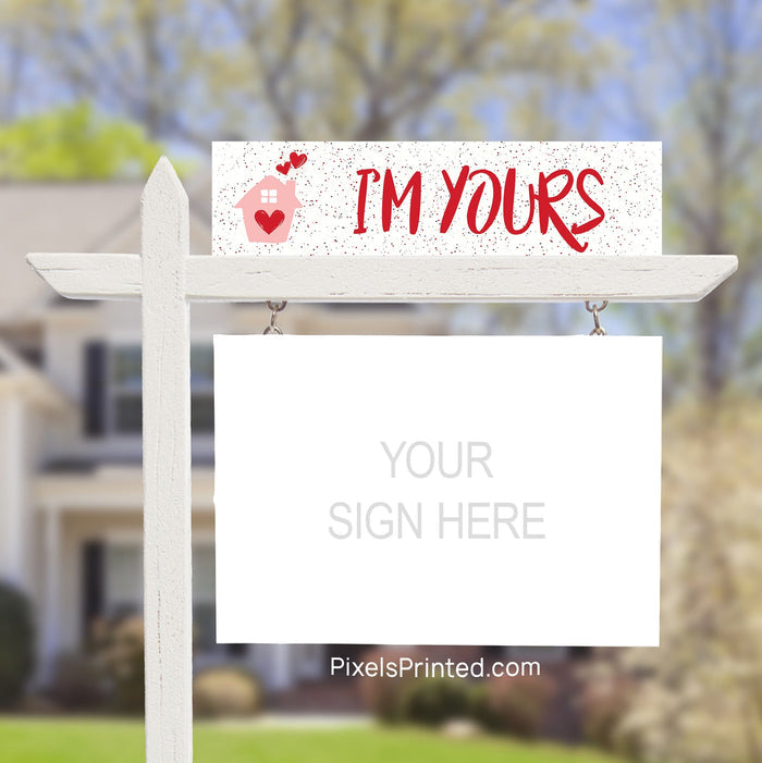 Valentine’s Day Real Estate Sign Rider – I’m Yours PixelsPrinted