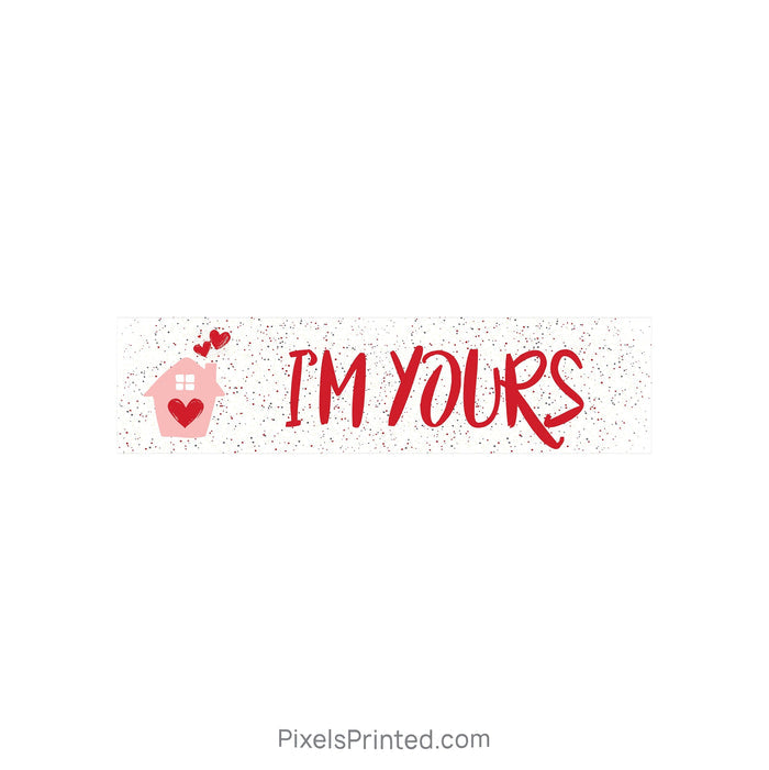 Valentine’s Day Real Estate Sign Rider – I’m Yours PixelsPrinted