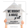 we bought a house yall house shaped closing sign