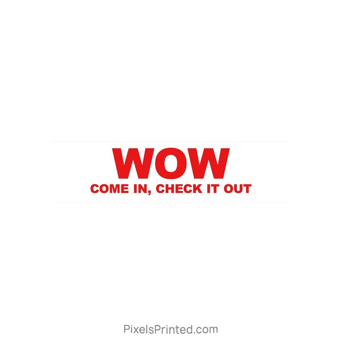 WOW, come in check, check it out real estate sign riders PixelsPrinted